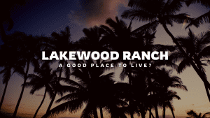 Is Lakewood Ranch a Good Place to Live?
